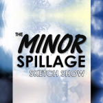 The Minor Spillage Sketch Show
