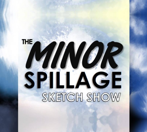 The Minor Spillage Sketch Show